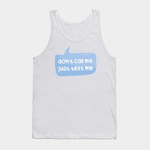 Don't call me just text me Tank Top by Oricca